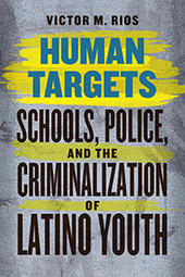 Human Targets: Schools, Police, and the Criminalization of Latino Youth // Dr. Victor M. Rios  | Educational Leadership Posts, Videos, Articles, and Resources | Scoop.it