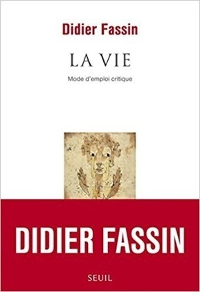 Didier Fassin : La vie. Mode d'emploi critique | Les Livres de Philosophie | Scoop.it