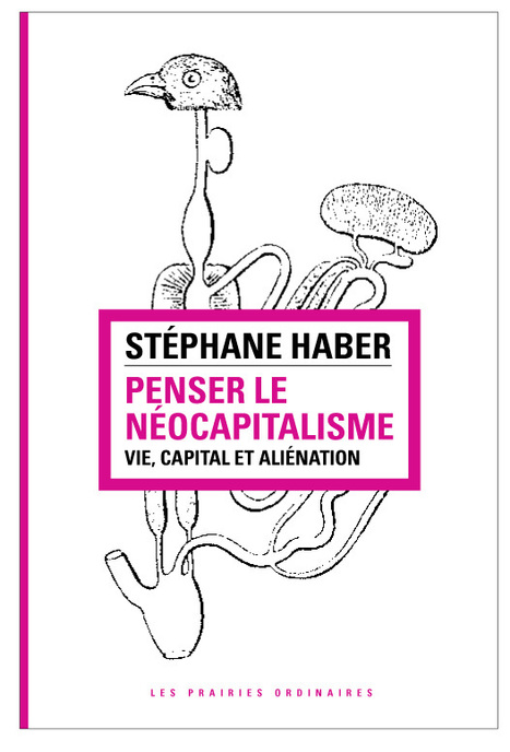 Penser le néocapitalisme. Vie, capital et aliénation, par Stéphane Haber | Les Livres de Philosophie | Scoop.it