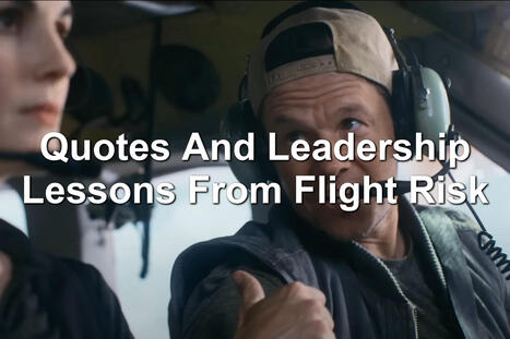 Quotes And Leadership Lessons From Flight Risk | Performance Project | Scoop.it