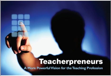 Teacherpreneurs -  A More Powerful Vision for the Teaching Profession - By Barnett Berry | Teacherpreneurs and education reform | Scoop.it