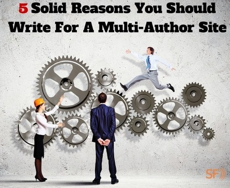 5 Solid Reasons You Should Write For A Multi-Author Site | Digital-News on Scoop.it today | Scoop.it
