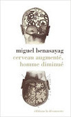 Miguel Benasayag : Cerveau augment&eacute;, homme diminu&eacute; | Les Livres de Philosophie | Scoop.it