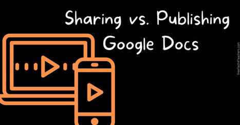 Sharing vs. Publishing Google Documents explained via @rmbyrne  | Daring Ed Tech | Scoop.it