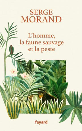 L'homme, la faune sauvage et la peste, Serge Morand - Fayard | Vari&eacute;t&eacute;s entomologiques | Scoop.it