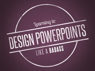 Learning to Design PowerPoints like a Badass – juandon. Innovación y ...