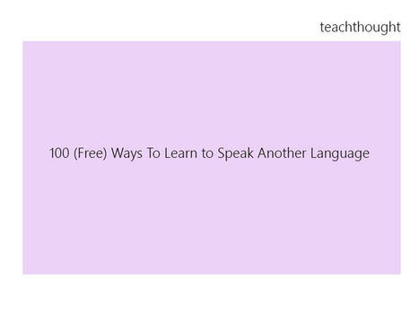 100 (Free) Ways To Learn to Speak Another Language - TeachThought | Education Matters - (tech and non-tech) | Scoop.it