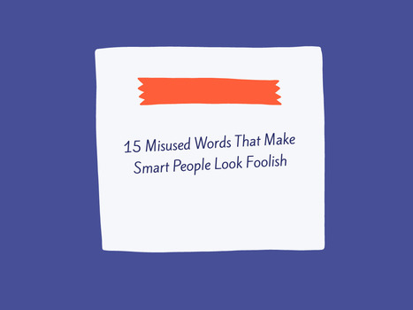 15 Misused Words That Make Smart People Look Foolish | Teaching a Modern Business Communication Course | Scoop.it