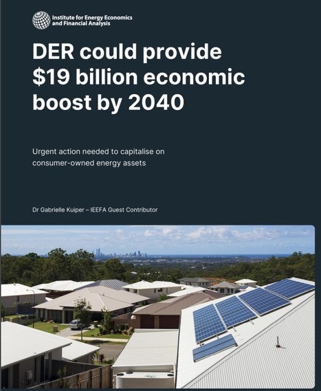 IEEFA Report: Distributed energy resources could deliver economic benefits for Australia of at least $19 billion by 2040 | Contexto energético general | Scoop.it