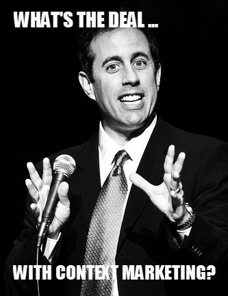 What's the Deal With This Whole 'Context Marketing' Thing? | Lean content marketing | Scoop.it