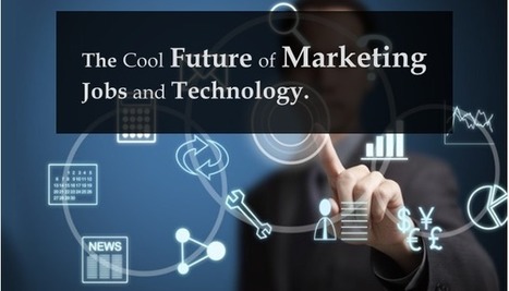 The Cool Future of Marketing Jobs & Technology | digital marketing strategy | Scoop.it