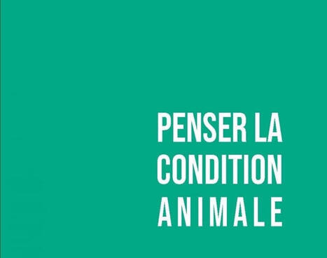 &Eacute;milie Dardenne : Penser la condition animale. Outils critiques | Les Livres de Philosophie | Scoop.it