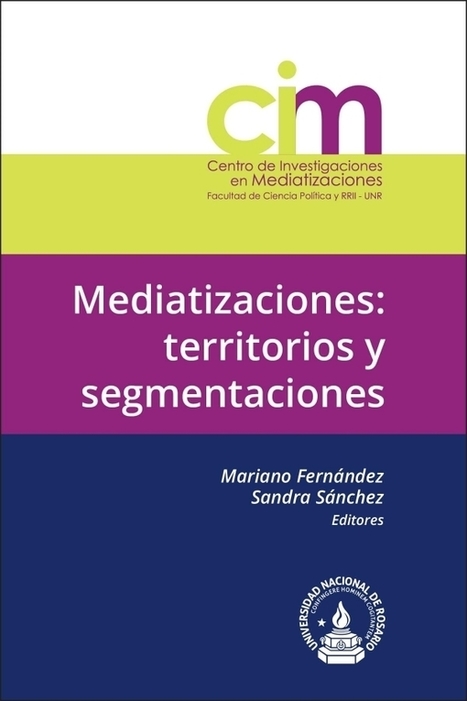Mediatizaciones: territorios y segmentaciones | Mariano Fernández Sandra Sánchez ( Editores) | Comunicación en la era digital | Scoop.it