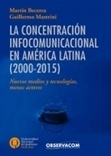 La concentración infocomunicacional en América Latina (2000-2015)/ Martín Becerra y Guillermo Mastrini (coords.) | Comunicación en la era digital | Scoop.it