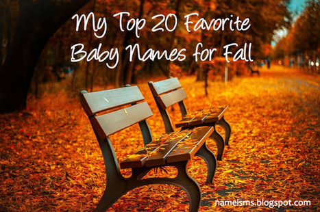 Nameisms ~ Baby Name Blog: My Top 20 Favorite Baby Names for Fall | Name News | Scoop.it