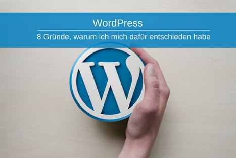 8 Gründe, warum ich mich für WordPress entschieden habe | Wordpress-Webdesign | Scoop.it