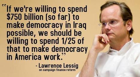 Lawrence Lessig quote about democracy in the U.S. | Electile Dysfunction | Scoop.it