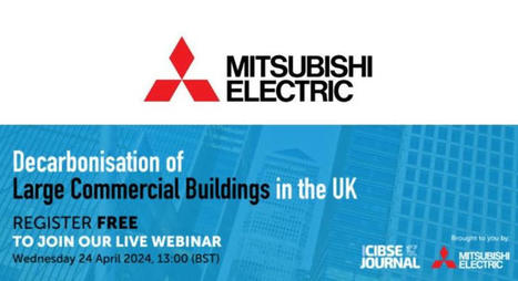 Decarbonisation of Large Commercial Buildings in the UK - CIBSE Journal webinar | Architecture, Design & Innovation | Scoop.it