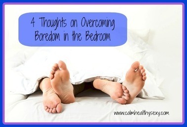 4 Thoughts on Overcoming Boredom in the Bedroom | Sacred Sexuality | Scoop.it