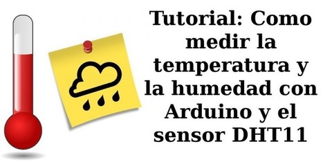 Como medir temperatura y humedad con Arduino y el sensor DHT11 | tecno4 | Scoop.it