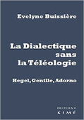 Evelyne Buissière : La Dialectique sans la téléologie. Gentile, Hegel, Adorno | Les Livres de Philosophie | Scoop.it