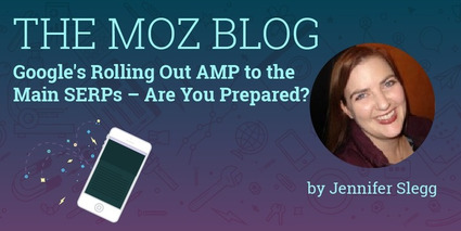 Google's Rolling Out AMP to the Main SERPs – Are You Prepared? - Moz | The MarTech Digest | Scoop.it