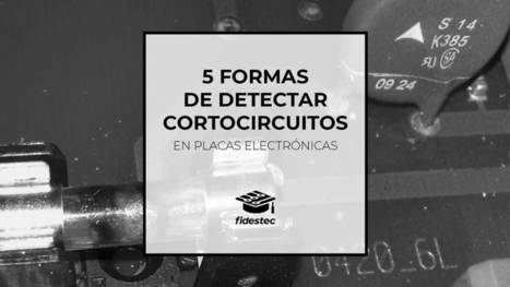 5 formas de detectar cortocircuitos en placas electrónicas | tecno4 | Scoop.it