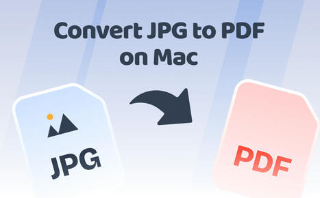 How to Convert JPG to PDF on Mac in 3 Best Ways | SwifDoo PDF | Scoop.it