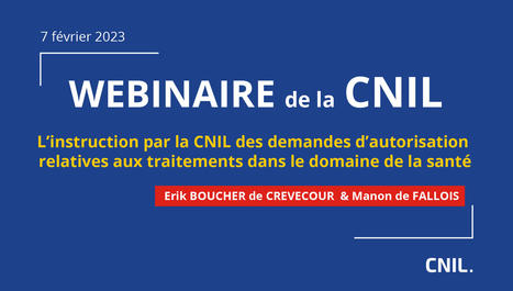 Revoir le webinaire : L’instruction par la CNIL des demandes d’autorisation relatives aux traitements dans le domaine de la santé | CNIL | Sécurité de l'information de santé et plus... | Scoop.it