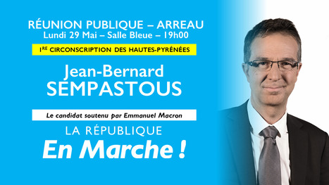 Législatives 2017 : réunion publique du candidat de "La République en Marche" à Arreau le 29 mai | Vallées d'Aure & Louron - Pyrénées | Scoop.it