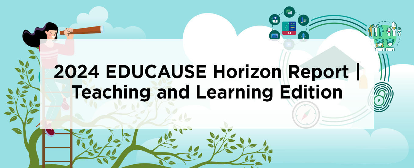 The 2024 EDUCAUSE Horizon Report is out!