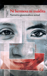 Ni hermosa ni maldita | Antolog&iacute;a de narrativa guatemalteca | Autores de Centroam&eacute;rica | Magac&iacute;n | Scoop.it