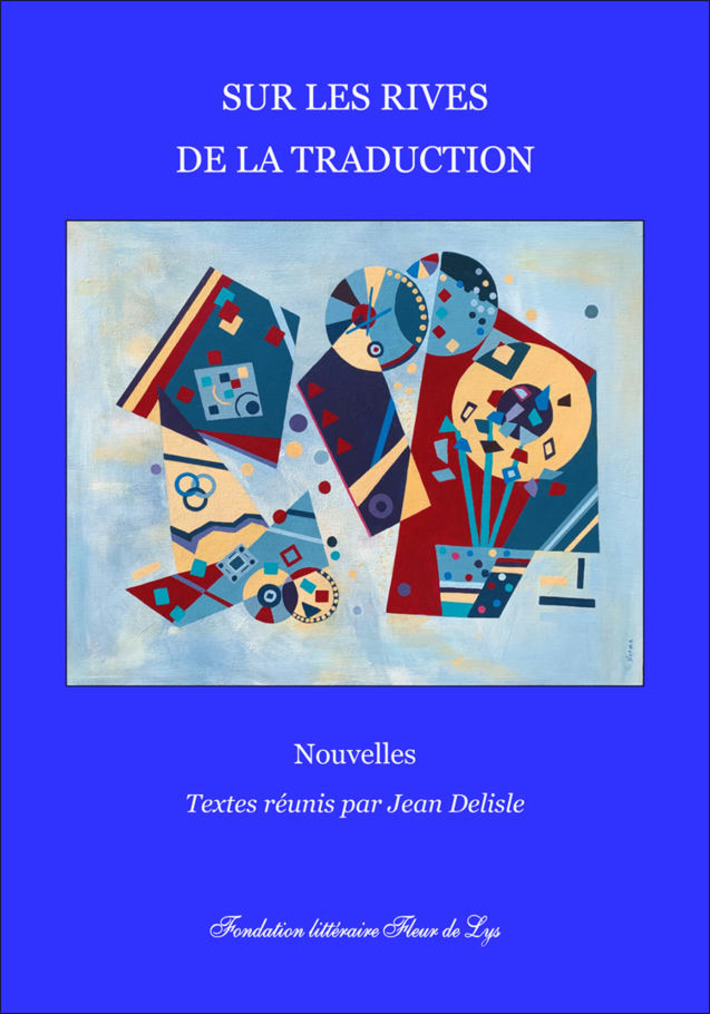 LIVRE : Sur les rives de la traduction, Nouvelles, Collectif - Textes réunis par Jean Delisle, Fondation littéraire Fleur de Lys | Quezil - News on Language & Technology | Scoop.it