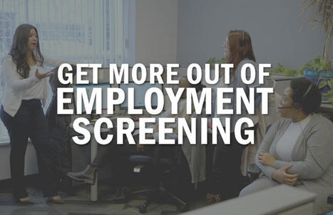 8 ways to get more out of your employment screening | Hire Top Talent | Scoop.it