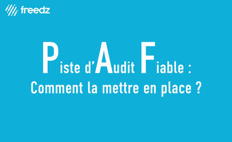 3 questions sur la piste d'audit fiable pour mieux la comprendre - Freedz | L'actualité de la dématérialisation | Scoop.it
