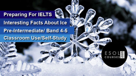 Preparing For IELTS - Interesting Facts About Ice (A2-B1 / Band 4-5) | Reading Resources for ELT | Scoop.it