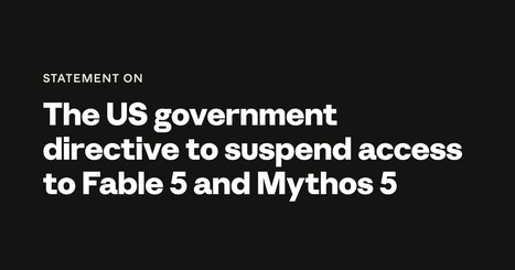 Statement on the US government directive to suspend access to Fable 5 and Mythos 5 \ Anthropic | Education 2.0 & 3.0 | Scoop.it