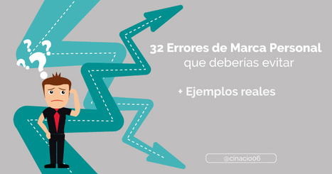 32 Errores de Marca Personal que debes evitar con Ejemplos reales | Educación, TIC y ecología | Scoop.it