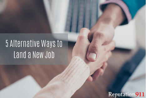 5 Alternative Ways to Land a New Job in 2021 - Reputation911 | clean up your online presence | Scoop.it
