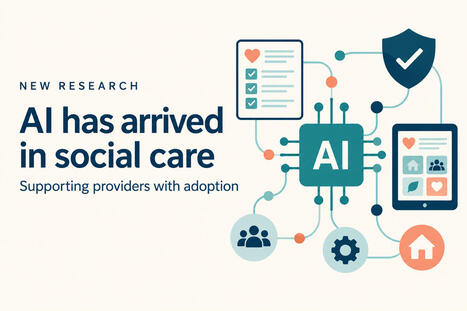AI has arrived in social care: supporting providers with adoption | UK social care and health policy | Scoop.it