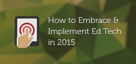 How to Embrace & Implement Ed Tech in 2015 | Scholar Space | Education 2.0 & 3.0 | Scoop.it
