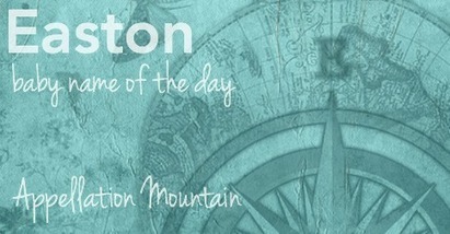 Easton: Baby Name of the Day - Appellation Mountain | Name News | Scoop.it