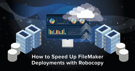 How to Speed Up FileMaker Deployments with Robocopy | Claris FileMaker Love | Scoop.it