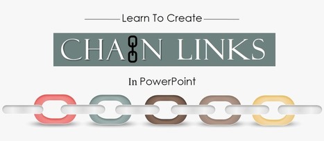 How To Create Chain Links In PowerPoint In Just 2 Minutes | Digital Presentations in Education | Scoop.it