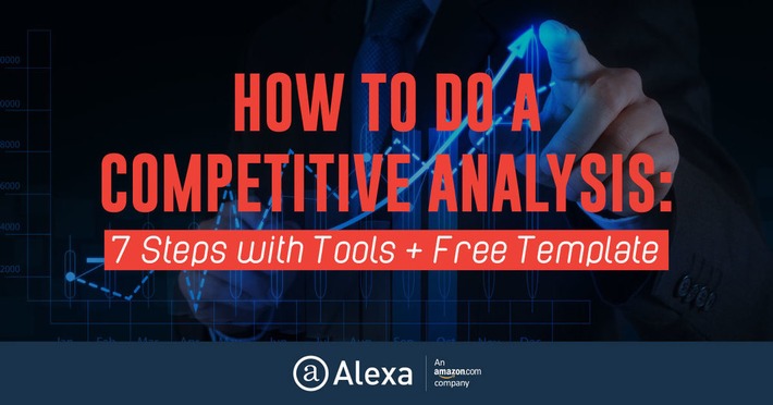 How to Do a Competitive Analysis: 7 Steps with Tools from @Alexa | WHY IT MATTERS: Digital Transformation | Scoop.it