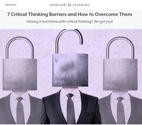 7 Critical Thinking Barriers and How to Overcome Them – | Critical and Creative Thinking for active learning | Scoop.it