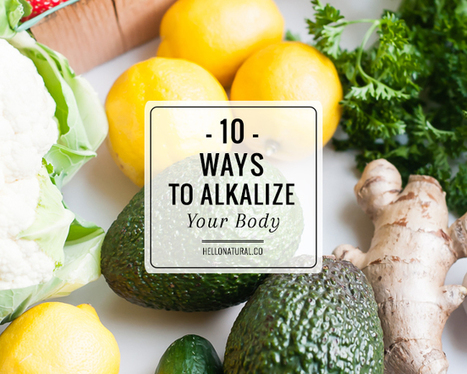 How to Alkalize Your Body in 10 Steps  | SELF HEALTH + HEALING | Scoop.it
