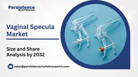Vaginal Specula Market to Reach US$1.4 Billion by 2032, Growing at 3.9% CAGR – Persistence Market Research - Waste Management & Recycling News Today - EIN Presswire | Industry 411 - Waste Management | Scoop.it