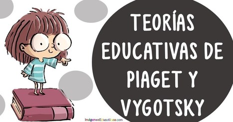 Diferencias y similitudes entre la TEORÍAS EDUCATIVAS de Piaget y Vygotsky | Educación, TIC y ecología | Scoop.it