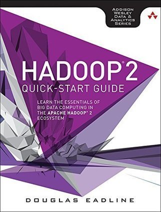 Hadoop 2 Quick-Start Guide: Learn the Essentials of Big Data Computing in the Apache Hadoop 2 Ecosystem (Addison-Wesley Data & Analytics Series) – CyberWar | Business Intelligence Insights | Scoop.it